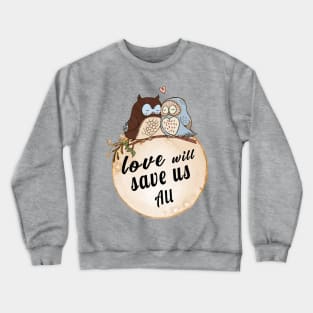 Love Will Save us All cute OWL Birds lovers Vintage Shirt Crewneck Sweatshirt